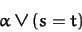 \begin{displaymath}\alpha \vee (s = t)\end{displaymath}