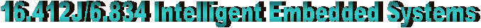 16.412J/6.834 Intelligent Embedded Systems