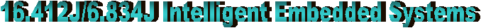 16.412J/6.834J Intelligent Embedded Systems