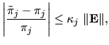 $\displaystyle \left\vert \frac{\tilde{\pi}_j - \pi_j}{\pi_j} \right\vert \leq \kappa_j \
\Vert {\bf E}\Vert,$