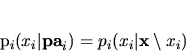 \begin{displaymath}
p_i(x_i\vert{\bf pa}_i) = p_i(x_i\vert{\bf x}\setminus x_i)
\end{displaymath}