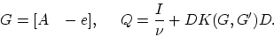 \begin{displaymath}
G=[A\;\;\;-e],\;\;\;\;\;Q=\frac{I}{\nu}+DK(G,G')D.
\end{displaymath}