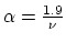 $\alpha=\frac{1.9}{\nu}$