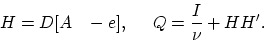 \begin{displaymath}
H=D[A\;\;\;-e],\;\;\;\;\;Q=\frac{I}{\nu}+HH'.
\end{displaymath}