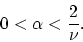 \begin{displaymath}
0<\alpha<\frac{2}{\nu}.
\end{displaymath}
