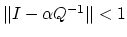 $ \Vert I-\alpha Q^{-1}\Vert<1$