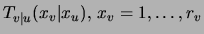 $T_{v\vert u}(x_v\vert x_u), x_v=1,\ldots, r_v$