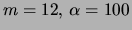 $m=12,  \alpha=100$
