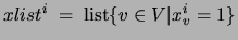 $xlist^i\;=\;{\rm list}\{v\in V\vert
x^i_v=1\}$