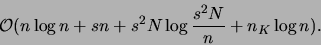 \begin{displaymath}
{\cal O}( n\log n + sn + s^2N \log\frac{s^2N}{n} + n_K\log n).
\end{displaymath}