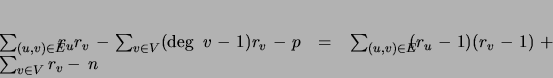 \begin{displaymath}
\sum_{(u,v) \in E}\!\!\!\! r_ur_v - \sum_{v \in V}({\rm ...
...m_{(u,v) \in E}\!\!\!(r_u-1)(r_v-1)+ \sum_{v \in V}r_v -   n
\end{displaymath}