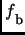 $f\raisebox{-5pt}{\footnotesize b}$