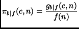 $\displaystyle \pi_{b\vert f}(c,n) = \frac{g_{b\vert f}(c,n)}{f(n)}
$