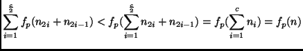 $\displaystyle \sum_{i=1}^{\frac{c}{2}} f_p(n_{2i} + n_{2i-1}) <
f_p(\sum_{i=1}^{\frac{c}{2}} n_{2i} + n_{2i-1}) = f_p(\sum_{i=1}^c n_i) =
f_p(n)$