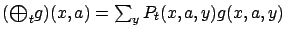 $ ({\textstyle\bigoplus}_t g)
(x,a) = \sum_y P_t(x,a,y) g(x,a,y)$