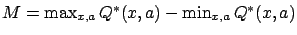 $ M=\max_{x,a} Q^*(x,a) - \min_{x,a} Q^*(x,a)$