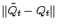 $ \Vert\tilde Q_{t} - Q_{t}\Vert$