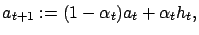 $\displaystyle a_{t+1} := (1-\alpha_t) a_t + \alpha_t h_t,$