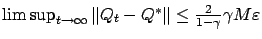 $ \limsup_{t\to\infty} \Vert Q_t
- Q^*\Vert \le \frac{2}{1-\gamma}\gamma M \varepsilon $