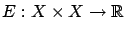 $ E: X\times X \to \mathbb{R}$