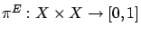 $ \pi^E : X \times X \to [0,1]$