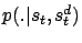 $ p(.\vert s_t,s_t^d)$
