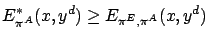 $\displaystyle E^*_{\pi^A}(x,y^d) \ge E_{\pi^E,\pi^A}(x,y^d)
$