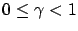 $ 0 \le \gamma < 1$