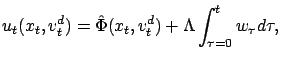 $\displaystyle u_t( x_t,v^d_t) = \hat{\Phi}(x_t, v^d_t) + \Lambda \int_{\tau=0}^{t} w_\tau d\tau,
$