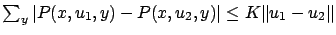 $ \sum_y \vert P(x,u_1,y) -
P(x,u_2,y)\vert \le K \Vert u_1 - u_2\Vert$