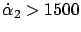 $ \dot{\alpha}_2 > 1500$