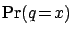 $\displaystyle \Pr(q\!=\!x)$