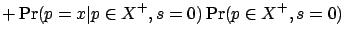 $\displaystyle + \Pr(p=x \vert p\in X^+, s=0) \Pr(p\in X^+, s=0)$