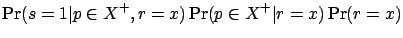 $\displaystyle \Pr(s=1 \vert p\in X^+, r=x) \Pr(p\in X^+ \vert r=x) \Pr(r=x)$