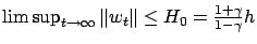 $ \limsup_{t\to\infty} \left\Vert w_t\right\Vert \le H_0 =
\frac{1+\gamma}{1-\gamma} h$