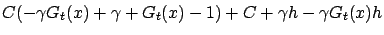 $\displaystyle C(-\gamma G_t(x) + \gamma + G_t(x) - 1) + C + \gamma h -\gamma G_t(x) h$
