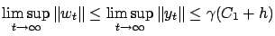 $\displaystyle \limsup_{t\rightarrow\infty} \left\Vert w_t\right\Vert \le \limsup_{t\rightarrow\infty} \left\Vert y_t\right\Vert \le \gamma(C_1 + h)
$