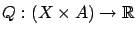 $ Q: ( X \times A ) \to \mathbb{R}$