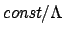 $ \textit{const}/\Lambda$