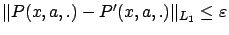 $ \Vert P(x,a,.) - P'(x,a,.)
\Vert _{L_1} \leq \varepsilon $