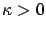 $ \kappa>0$