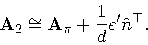 \begin{displaymath}{\bf A}_2 \cong {\bf A}_\pi + \frac{1}{d}e'\hat{n}^\top
.
\end{displaymath}